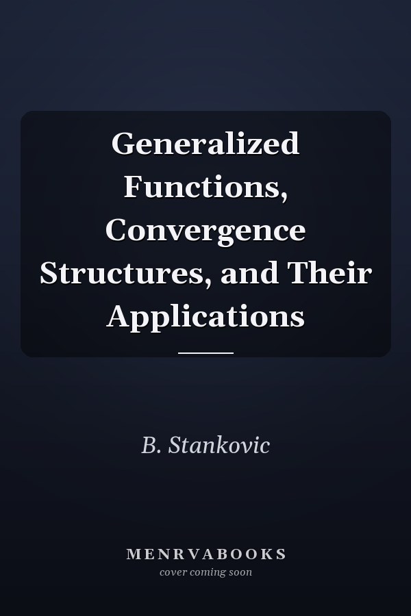 Generalized Functions, Convergence Structures, and Their Applications