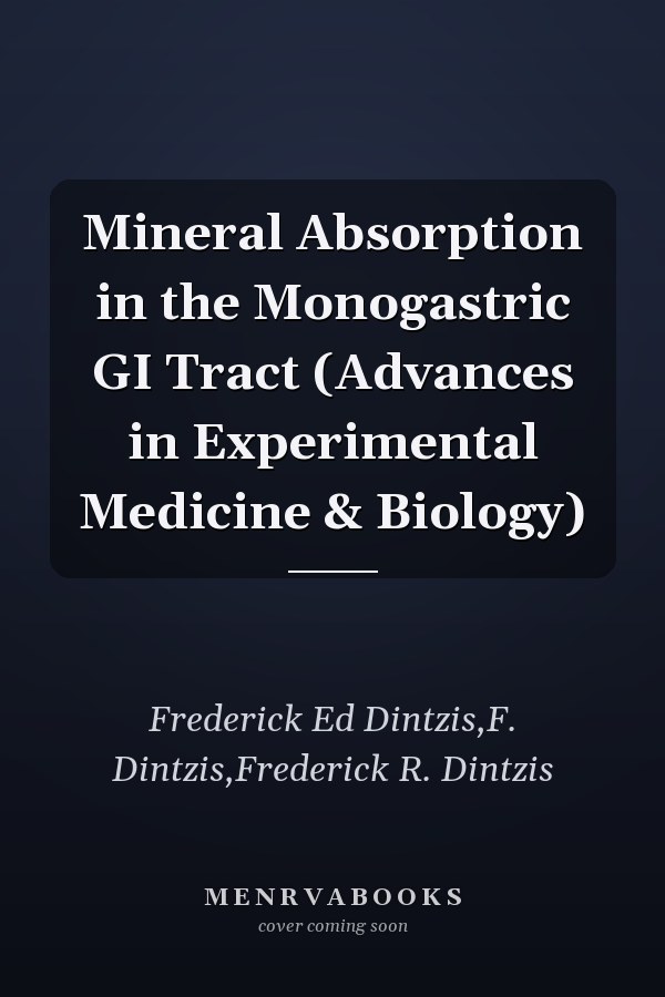 Mineral Absorption in the Monogastric GI Tract (Advances in Experimental Medicine & Biology)