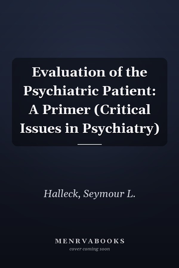Evaluation of the Psychiatric Patient: A Primer (Critical Issues in Psychiatry)