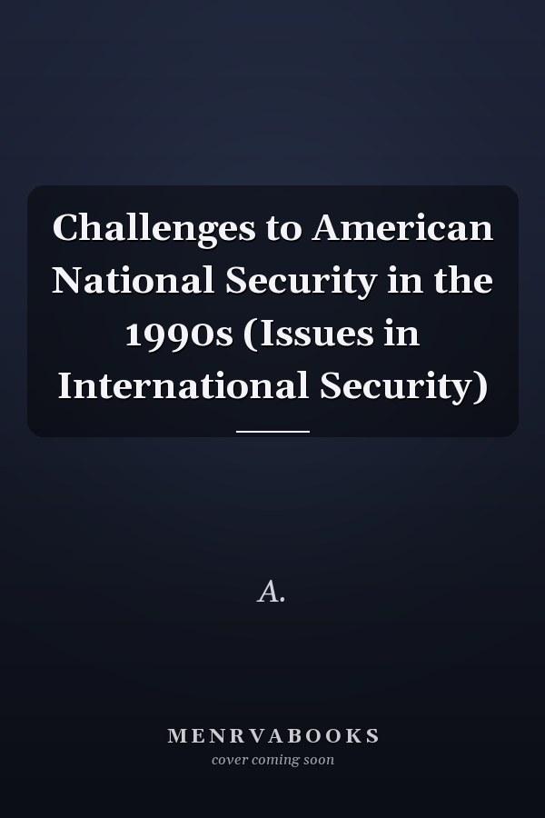 Challenges to American National Security in the 1990s (Issues in International Security)