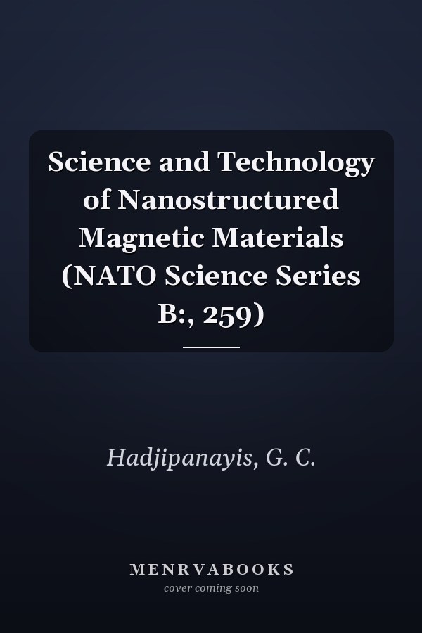 Science and Technology of Nanostructured Magnetic Materials (NATO Science Series B:, 259)