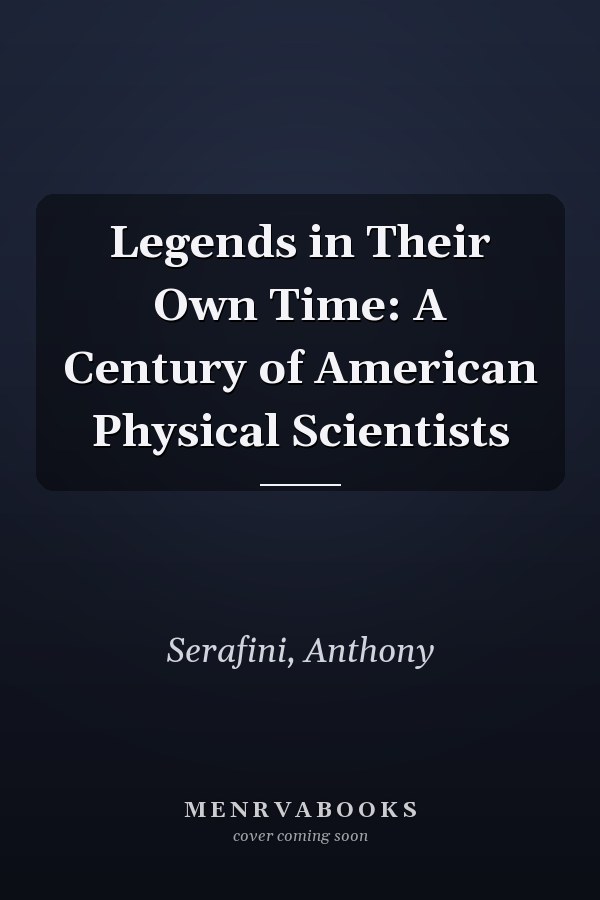 Legends in Their Own Time: A Century of American Physical Scientists