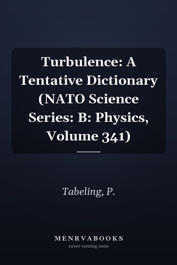 Turbulence: A Tentative Dictionary (NATO Science Series: B: Physics, Volume 341)