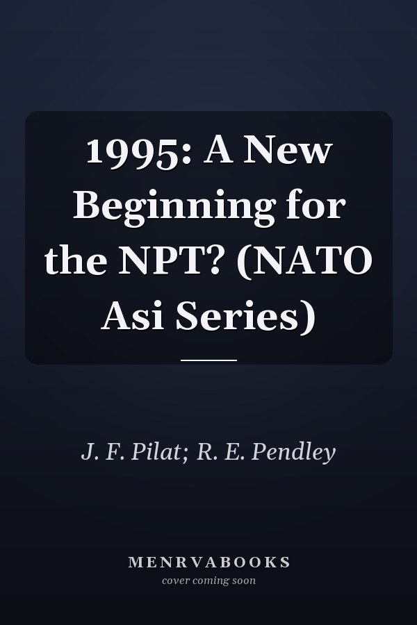 1995: A New Beginning for the NPT? (NATO Asi Series)