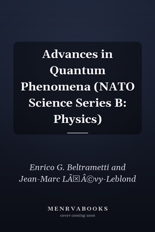 Advances in Quantum Phenomena (NATO Science Series B: Physics)
