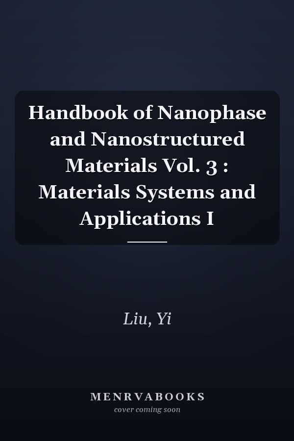 Handbook of Nanophase and Nanostructured Materials Vol. 3 : Materials Systems and Applications I