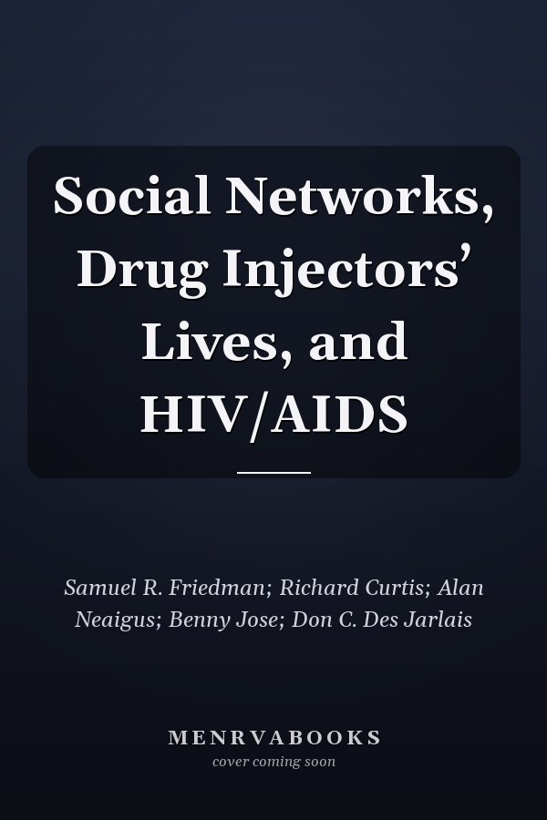 Social Networks, Drug Injectors’ Lives, and HIV/AIDS