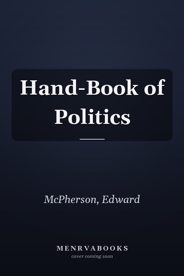 Hand-Book of Politics