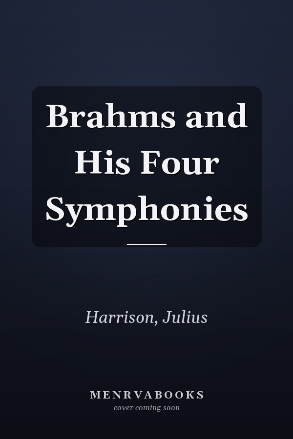 Brahms and His Four Symphonies