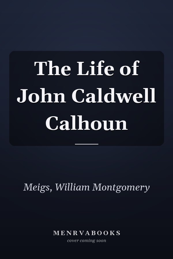 The Life of John Caldwell Calhoun