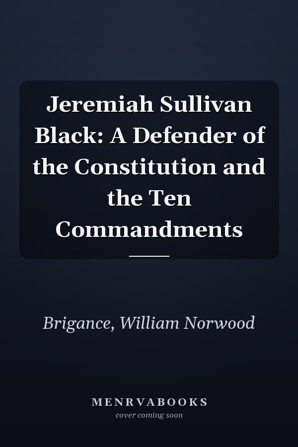 Jeremiah Sullivan Black: A Defender of the Constitution and the Ten Commandments