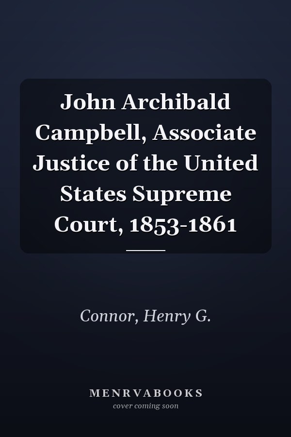 John Archibald Campbell, Associate Justice of the United States Supreme Court, 1853-1861
