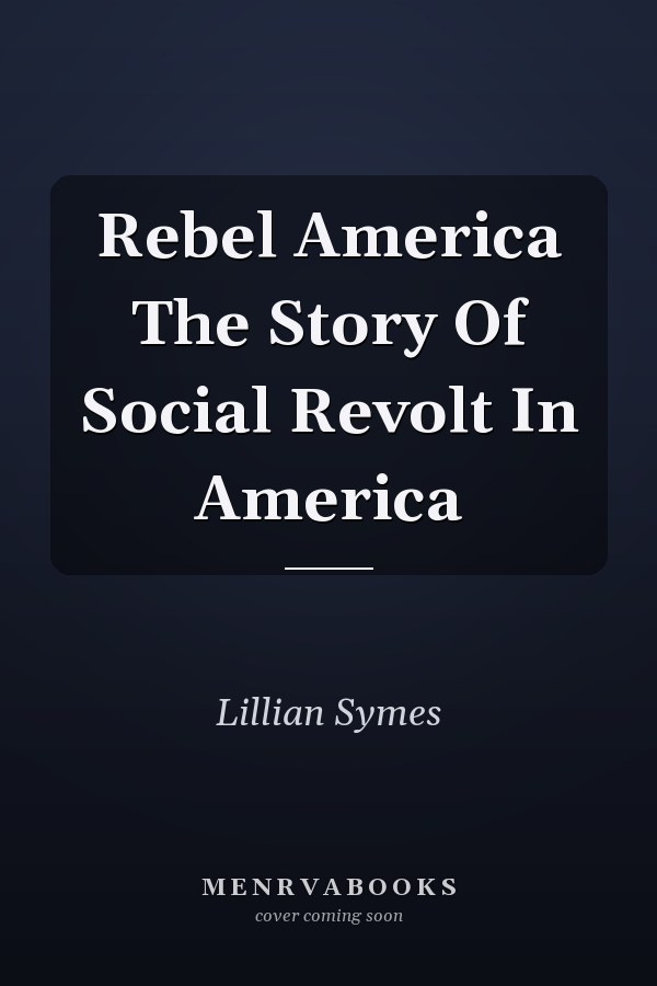 Rebel America The Story Of Social Revolt In America
