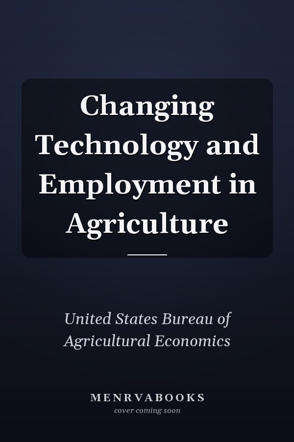 Changing Technology and Employment in Agriculture