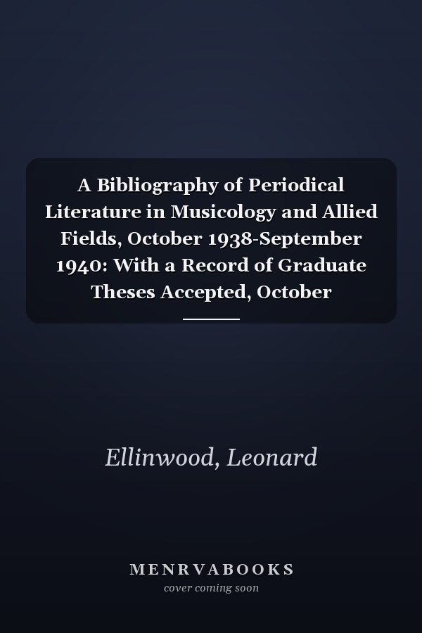 A Bibliography of Periodical Literature in Musicology and Allied Fields, October 1938-September 1940: With a Record of Graduate Theses Accepted, October 1938-September 1939