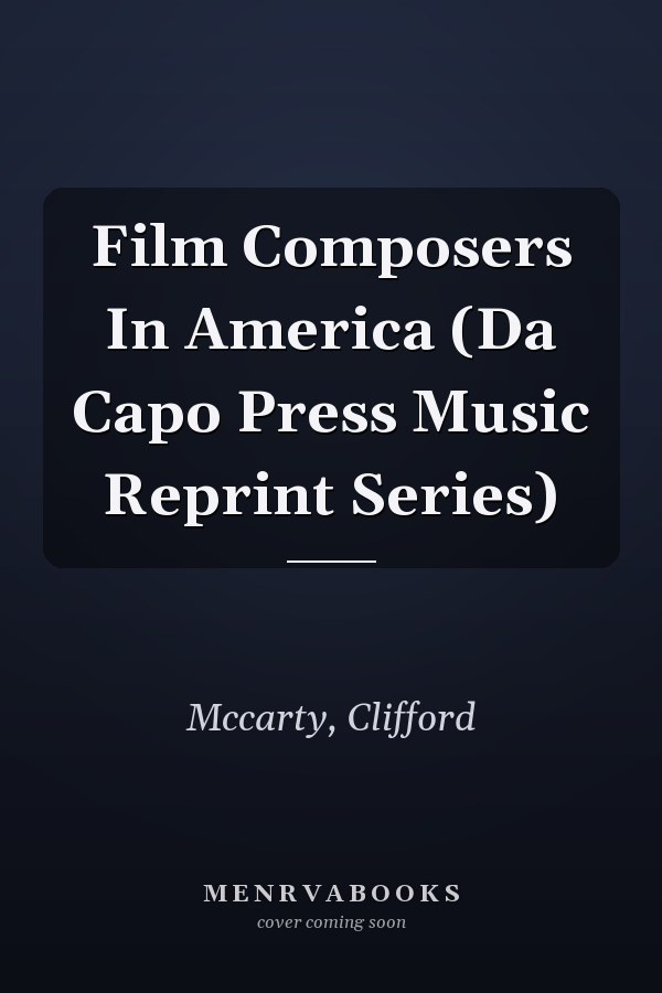 Film Composers In America (Da Capo Press Music Reprint Series)