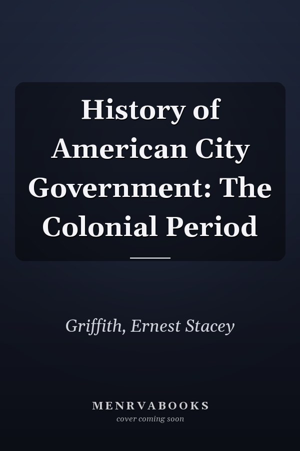 History of American City Government: The Colonial Period