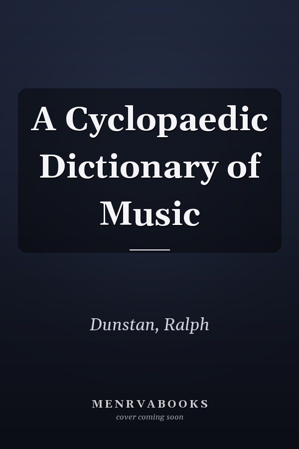 A Cyclopaedic Dictionary of Music