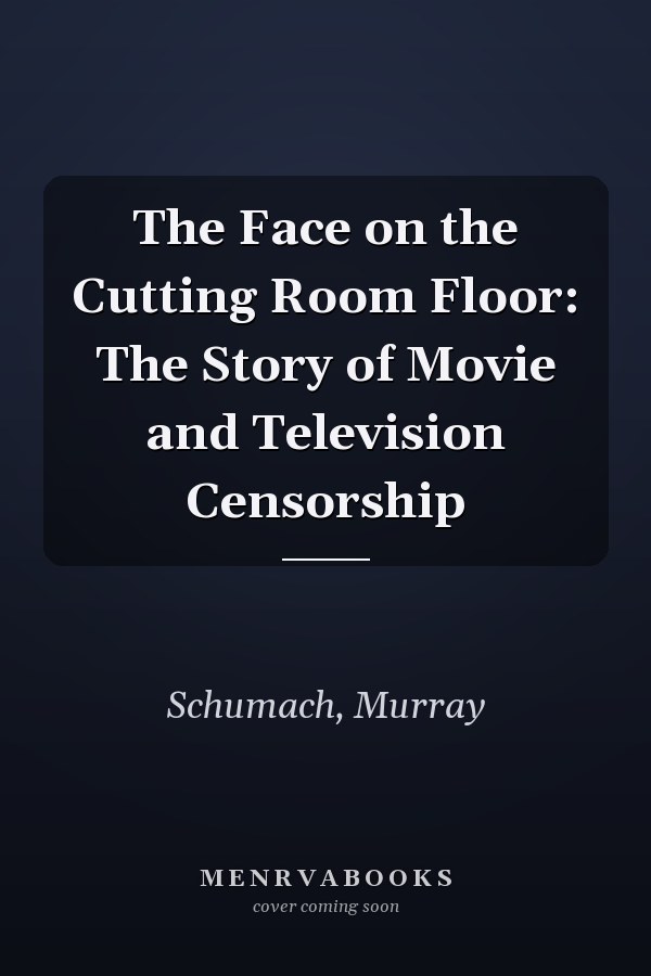 The Face on the Cutting Room Floor: The Story of Movie and Television Censorship