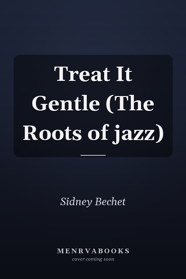Treat It Gentle (The Roots of jazz)