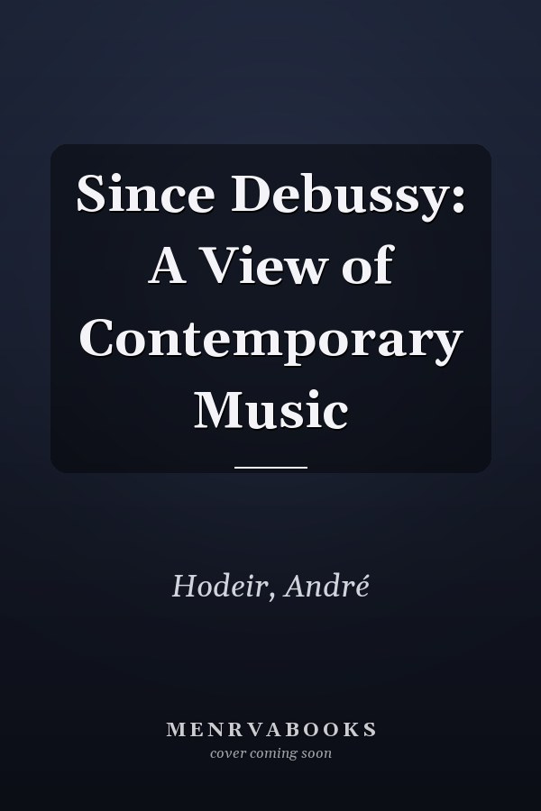 Since Debussy: A View of Contemporary Music