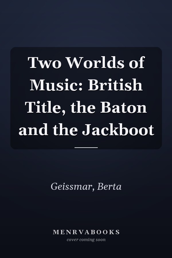 Two Worlds of Music: British Title, the Baton and the Jackboot