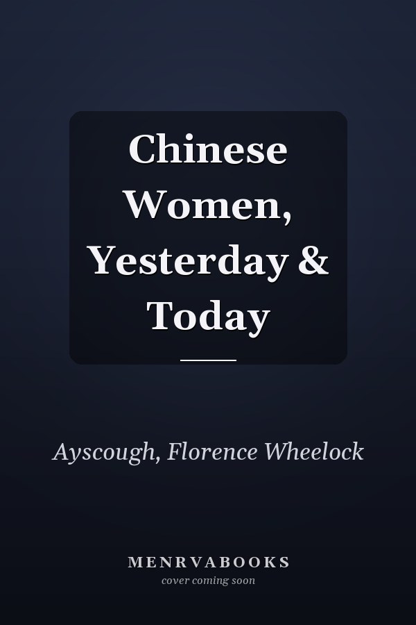 Chinese Women, Yesterday & Today