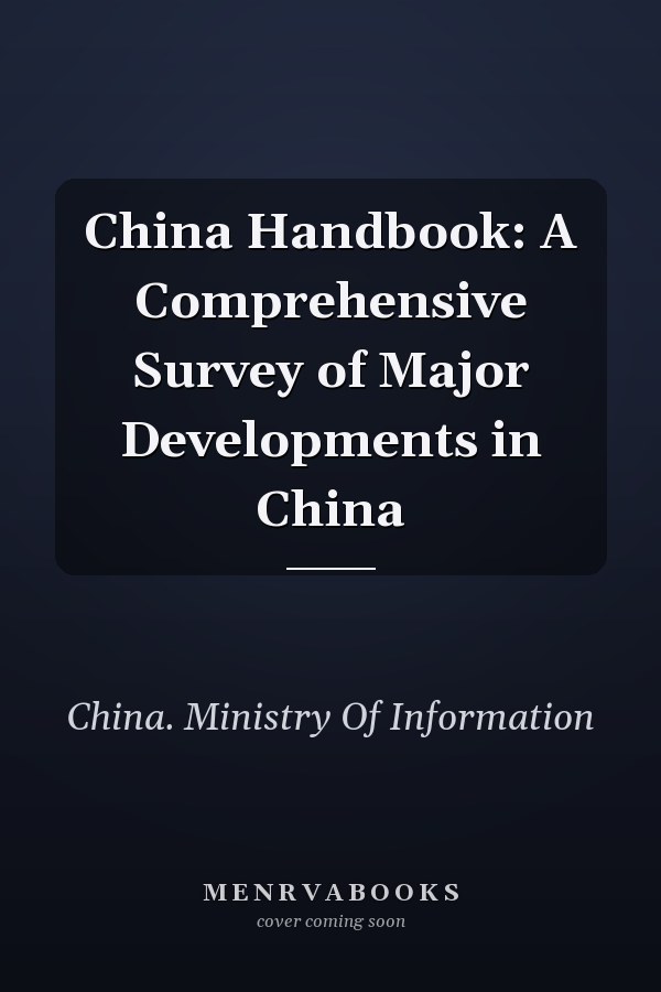 China Handbook: A Comprehensive Survey of Major Developments in China