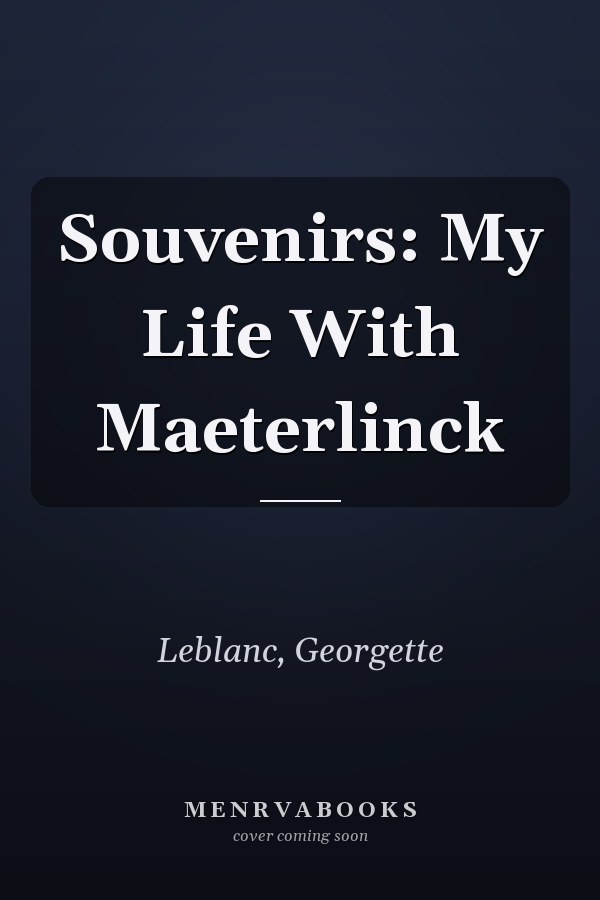 Souvenirs: My Life With Maeterlinck