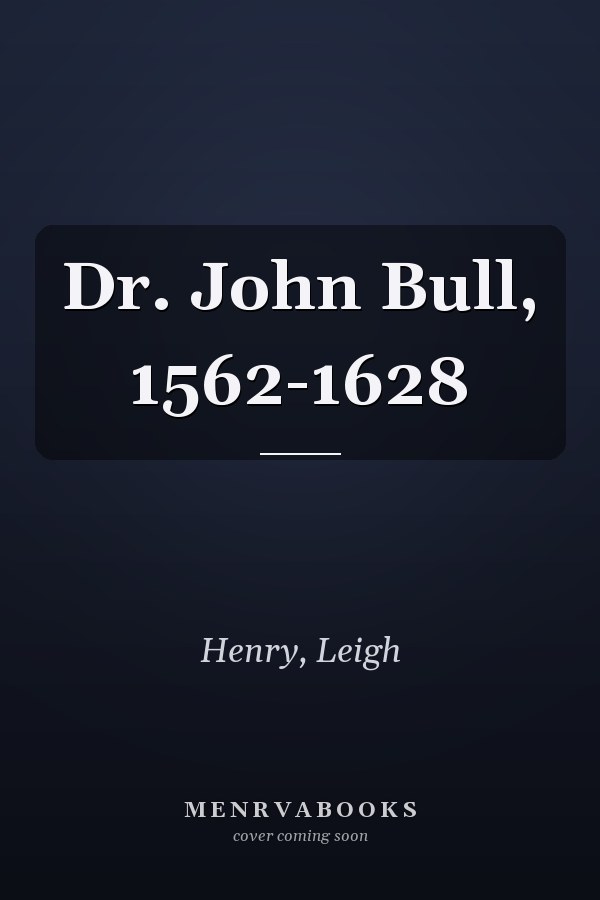 Dr. John Bull, 1562-1628