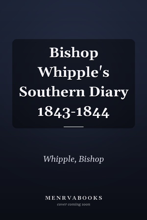 Bishop Whipple's Southern Diary 1843-1844