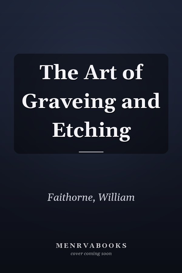 The Art of Graveing and Etching