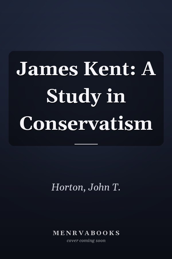 James Kent: A Study in Conservatism
