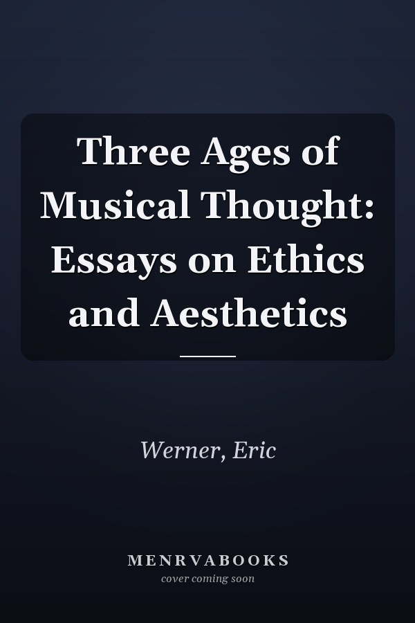 Three Ages of Musical Thought: Essays on Ethics and Aesthetics