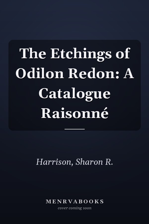 The Etchings of Odilon Redon: A Catalogue Raisonné