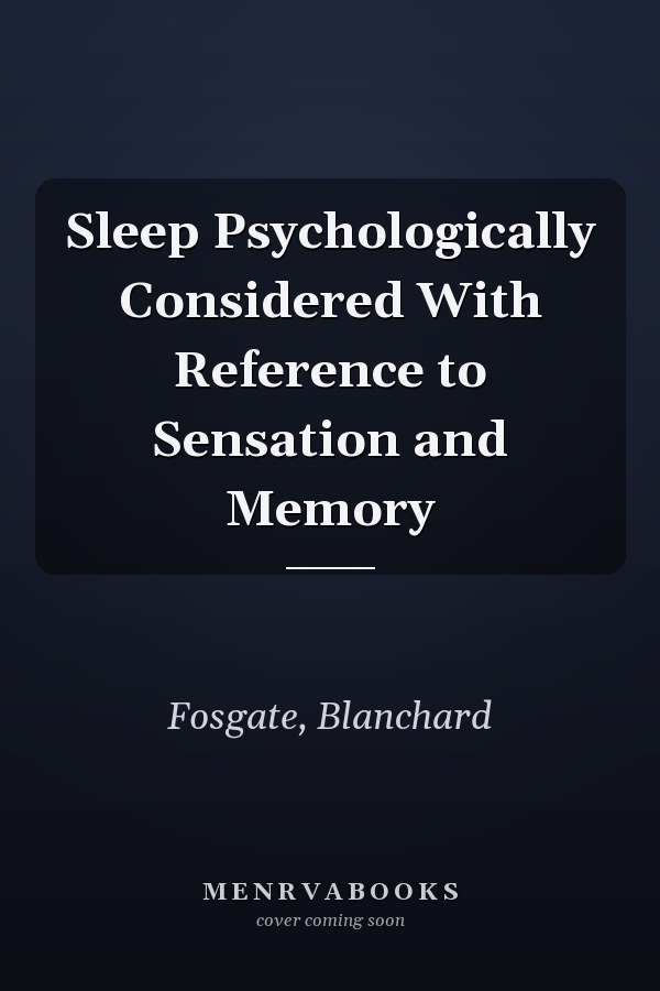 Sleep Psychologically Considered With Reference to Sensation and Memory
