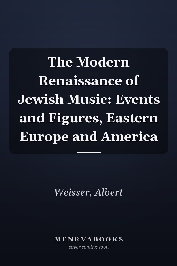 The Modern Renaissance of Jewish Music: Events and Figures, Eastern Europe and America