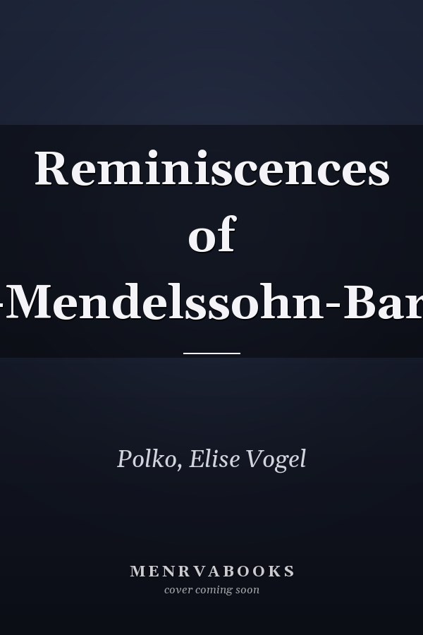 Reminiscences of Felix-Mendelssohn-Barthold