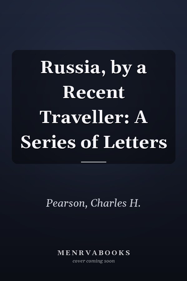 Russia, by a Recent Traveller: A Series of Letters