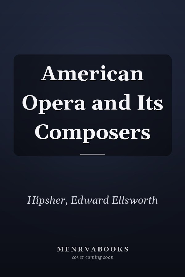 American Opera and Its Composers