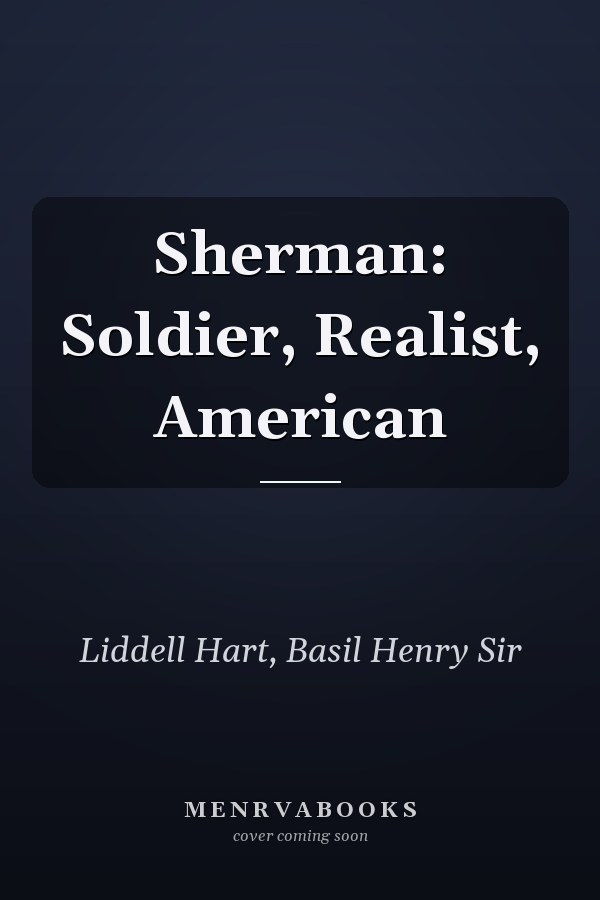 Sherman: Soldier, Realist, American