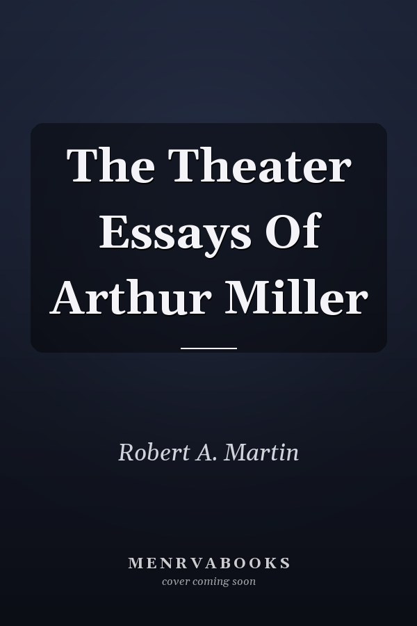 The Theater Essays Of Arthur Miller