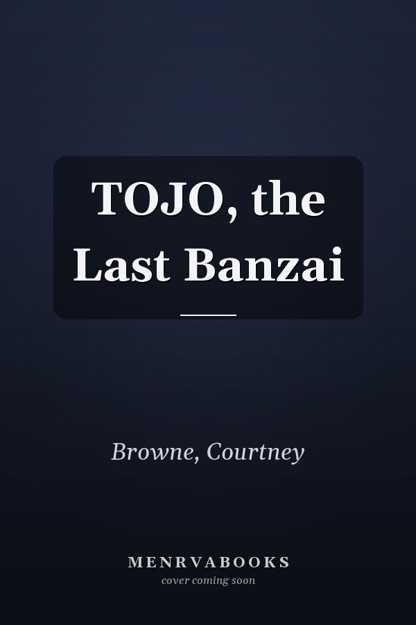 TOJO, the Last Banzai