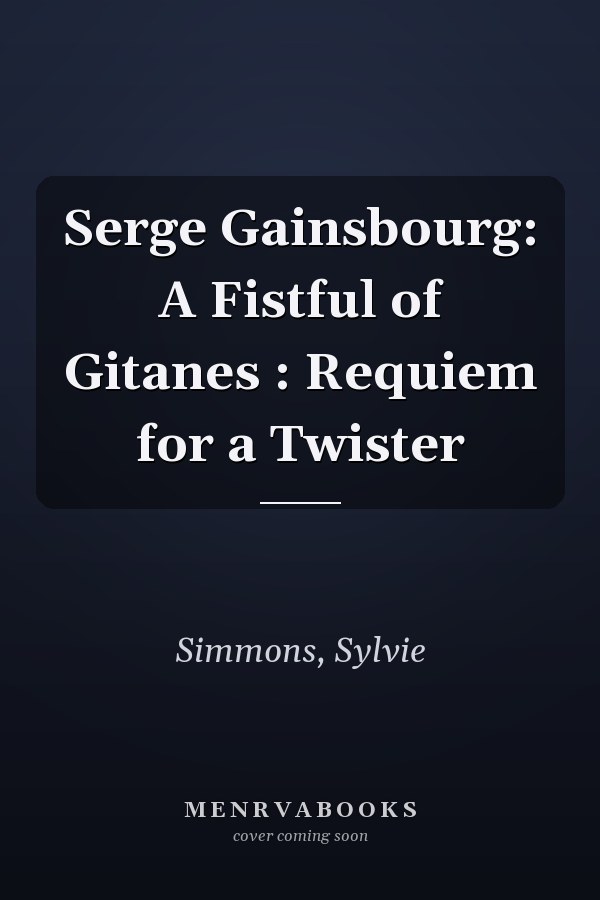 Serge Gainsbourg: A Fistful of Gitanes : Requiem for a Twister