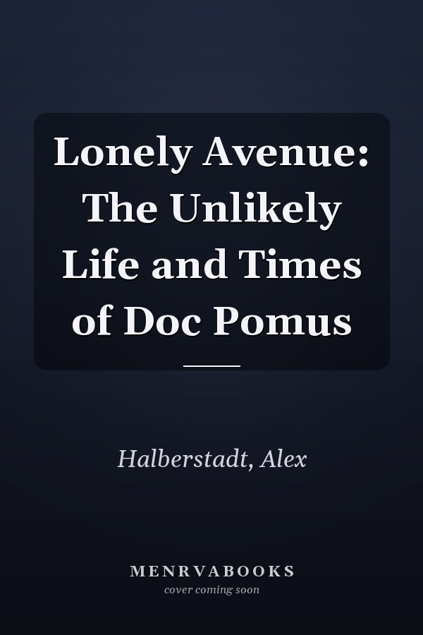 Lonely Avenue: The Unlikely Life and Times of Doc Pomus