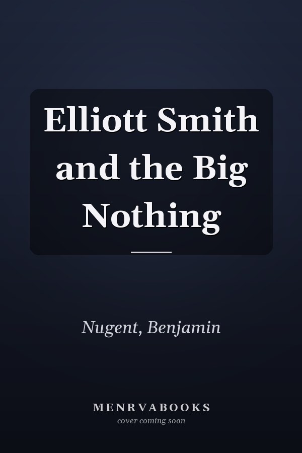 Elliott Smith and the Big Nothing