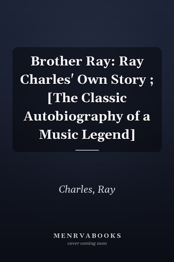 Brother Ray: Ray Charles' Own Story ; [The Classic Autobiography of a Music Legend]