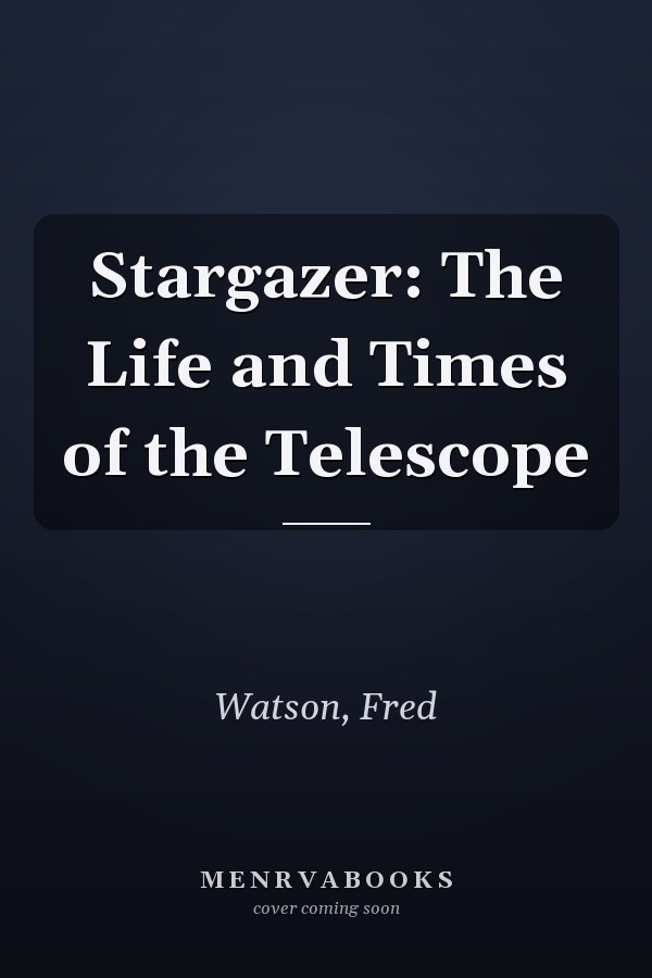 Stargazer: The Life and Times of the Telescope