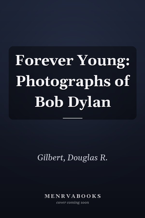 Forever Young: Photographs of Bob Dylan