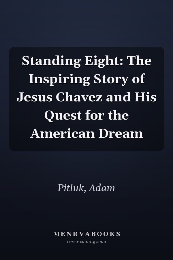 Standing Eight: The Inspiring Story of Jesus Chavez and His Quest for the American Dream